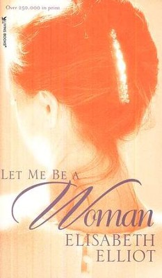 Let Me Be a Woman, Mass Paperback Edition   -     By: Elisabeth Elliot
