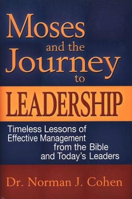 Moses and the Journey to Leadership: Timeless Lessons of Effective Management from the Bible and Today's Leaders  -     By: Norman J. Cohen
