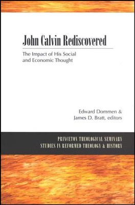 John Calvin Rediscovered: The Impact of His Social and Economic Thought  -     By: Edward Dommen, James D. Bratt
