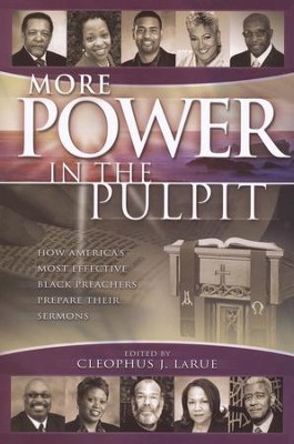 More Power in the Pulpit: How America's Most Effective Black Preachers Prepare Their Sermons  -     Edited By: Cleophus J. LaRue
    By: Cleophus J. LaRue(Ed.)
