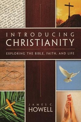 Introducing Christianity: Exploring the Bible, Faith, and Life  -     By: James Howell
