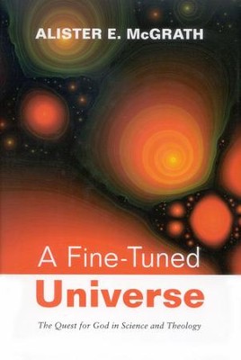 A Fine-Tuned Universe: The Quest for God in Science and Theology  -     By: Alister E. McGrath

