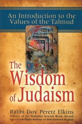 The Wisdom of Judaism: An Introduction to the Values of the Talmud  -     By: Rabbi Dov Peretz Elkins
