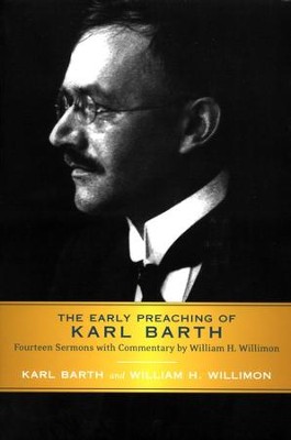 The Early Preaching of Karl Barth: Fourteen Sermons with Commentary  -     By: Karl Barth, William H. Willimon
