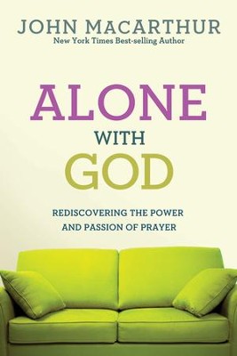 Alone with God: Rediscovering the Power and Passion of Prayer - eBook  -     By: John MacArthur
