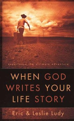 When God Writes Your Life Story: Experience the Ultimate Adventure  -     By: Eric Ludy, Leslie Ludy
