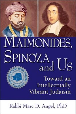 Maimonides, Spinoza, and Us: Toward an Intellectually Vibrant Judaism  -     By: Rabbi Marc D. Angel Ph.D.
