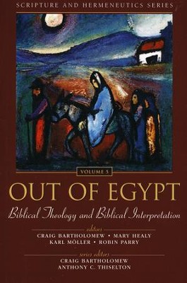 Out of Egypt: Biblical Theology and Biblical Interpretation  -     Edited By: Craig Bartholomew, Karl Moller, Anthony C. Thiselton, Mary Healy
    By: C. Bartholomew, M. Healy, K. Moller & R. Parry, eds.
