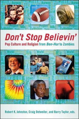 Don't Stop Believin': Pop Culture and Religion from Ben-Hur to Zombies  -     Edited By: Robert K. Johnston, Craig Detweiler, Barry Taylor
    By: Robert K. Johnston, Craig Detweiler & Barry Taylor, eds.
