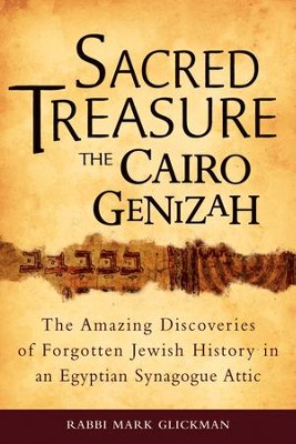 Sacred Treasure-The Cairo Genizah: The Amazing Discoveries of Forgotten Jewish History in an Egyptian Synagogue Attic  -     By: Rabbi Marc S. Glickman
