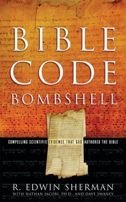 Bible Code Bombshell - eBook  -     By: R. Edwin Sherman, Nathan Jacobi, Dave Swaney

