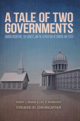 A Tale of Two Governments: Church Discipline, The Courts, and The Separation of Church and State  -     By: Robert J. Renaud, Lael D. Weinberger
