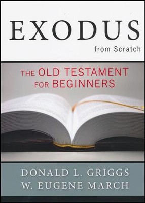 Exodus from Scratch: The Old Testament for Beginners  -     By: Donald L. Griggs, W. Eugene March
