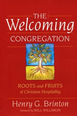 The Welcoming Congregation: Roots and Fruits of Christian Hospitality  -     By: Henry G. Brinton, William H. Willimon
