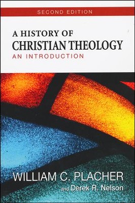 A History of Christian Theology: An Introduction, Second Edition  -     By: William C. Placher, Derek R. Nelson
