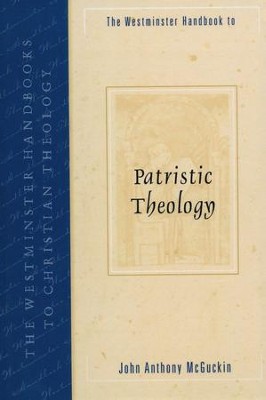 The Westminster Handbook to Patristic Theology  -     Edited By: John Anthony McGuckin
    By: Edited by John Anthony McGuckin
