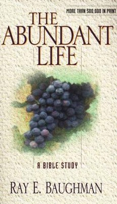 The Abundant Life: A Bible Study   -     By: Ray Baughman
