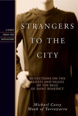 Strangers to the City: Reflections on the Beliefs and Values of the Rule of St. Benedict - eBook  -     By: Michael Casey
