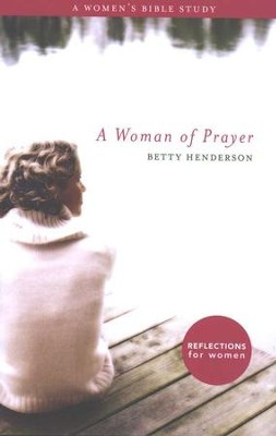 A Woman of Prayer: A Woman's Bible Study   -     By: Betty Henderson
