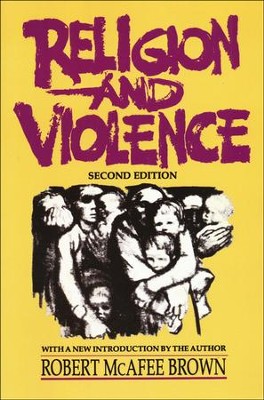 Religion and Violence, Second Edition  -     By: Robert McAfee Brown
