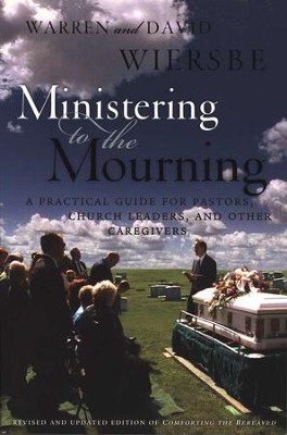 Ministering to the Mourning: A Practical Guide for Pastors, Church Leaders, and Other Caregivers  -     By: David Wiersbe, Warren W. Wiersbe
