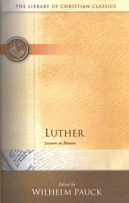 Library of Christian Classics - Luther: Lectures on Romans  -     Edited By: Wilhelm Pauck
    By: Martin Luther
