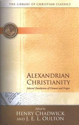 Library of Christian Classics - Alexandrian Christianity: Selected Translations of Clement and Origen  -     Edited By: Henry Chadwick, J.E.L. Oulton
    By: Clement of Alexandria, Origen
