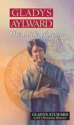 Gladys Aylward: The Little Woman   -     By: Christine Hunter
