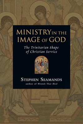 Ministry in the Image of God: The Trinitarian Shape of Christian Service - PDF Download  [Download] -     By: Stephen Seamands
