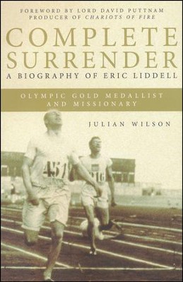 Complete Surrender: A Biography of Eric Liddell  -     By: Julian Wilson
