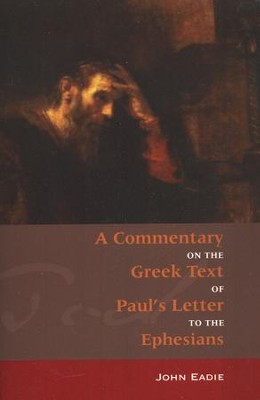 A Commentary on the Greek Text of Paul's Letter to the Ephesians .  -     By: John Eadie
