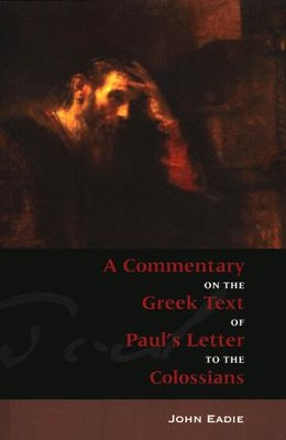 A Commentary on the Greek Text of Paul's Letter to the Colossians   -     By: John Eadie
