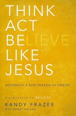 Think, Act, Be Like Jesus: Becoming a New Person in Christ   -     By: Randy Frazee
