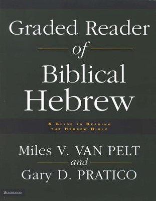 Graded Reader of Biblical Hebrew: A Guide to Reading the Hebrew Bible  -     By: Miles V. Van Pelt, Gary D. Pratico
