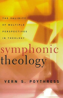 Symphonic Theology: The Validity of Multiple Perspectives in Theology   -     By: Vern S. Poythress
