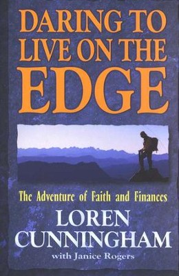Daring to Live on the Edge: The Adventure of Faith and Finances  -     By: Loren Cunningham
