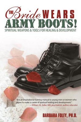 The Bride Wears Army Boots!: Spiritual Weapons & Tools for Healing & Development - eBook  -     By: Barbara Foley Ph.D.
