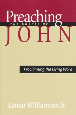 Preaching the Gospel of John: Proclaiming the Living Word  -     By: Lamar Williamson
