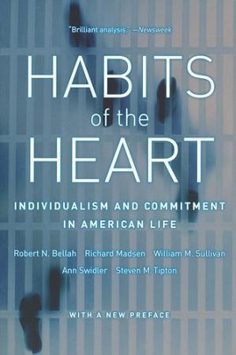 Habits of the Heart:  Individualism and Commitment in  American Life  -     By: Robert N. Bellah, Richard Madsen, William M. Sullivan, Ann Swidler
