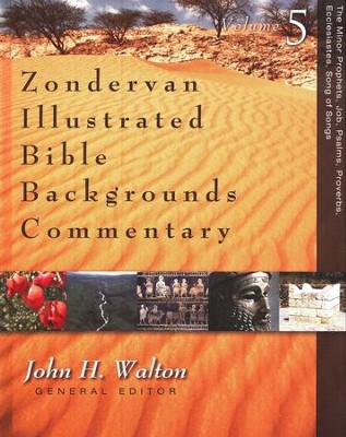 Zondervan Illustrated Bible Backgrounds Commentary, Vol. 5 The Minor Prophets, Job, Psalms, Proverbs, Ecclesiastes, Song of Songs  -     By: John H. Walton, David W. Baker, Daniel I. Block
