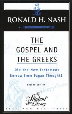 The Gospel and the Greeks: Did the New Testament Borrow from Pagan Thought?  -     By: Ronald H. Nash

