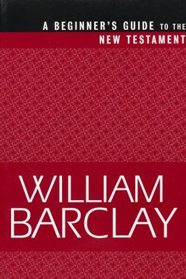 A Beginner's Guide to the New Testament   -     By: William Barclay
