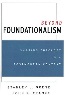 Beyond Foundationalism   -     By: Stanley J. Grenz, John R. Franke

