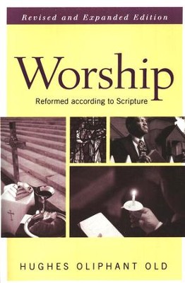 Worship: Reformed According to Scripture   -     By: Hughes Oliphant Old
