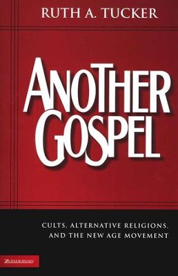Another Gospel: Cults, Alternative Religions, and the  New Age Movement  -     By: Ruth A. Tucker
