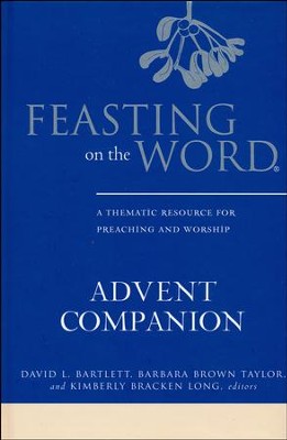 Feasting on the Word Advent Companion  -     Edited By: David L. Bartlett, Barbara Brown Taylor, Kimberly Bracken Long
    By: Edited by D.L. Bartlett, B.B. Taylor & K.B. Long
