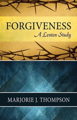 Forgiveness: A Lenten Study  -     By: Marjorie J. Thompson
