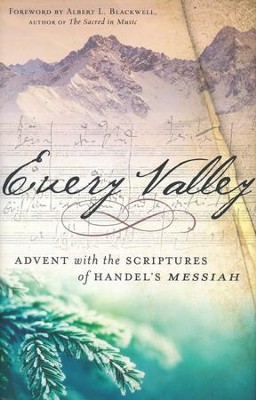 Every Valley: Advent with the Scriptures of Handel's Messiah  -     By: Handle
