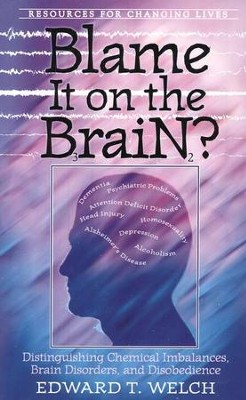 Blame It On the Brain?   -     By: Edward T. Welch
