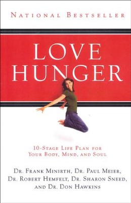 Love Hunger: 10-Stage Life Plan for Your Body, Mind,   and Soul  -     By: Drs. F. Minirth, P. Meier, R. Hemfelt et al.
